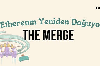 The Merge: Ethereum Yeniden Doğuyor