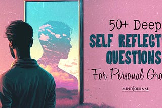 50+ Deep Self Reflection Questions For Personal Growth