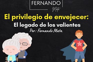 El Privilegio de Envejecer: El Legado de los Valientes