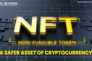 NFT — A Safer Asset of Cryptocurrency