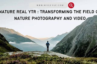 Nature Real YTR: Elevating Nature Photography with Innovative Editing