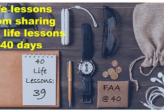 Life lessons from sharing 40 life lessons in 40 days