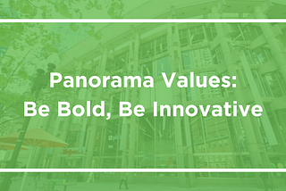 Panorama Values: Be Bold, Be Innovative