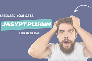 Safeguarding Your Data: The Magic of Jasypt in Spring Boot