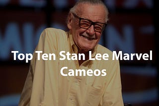 Top Ten Stan Lee Marvel Cameos