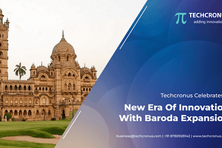 Techcronus Celebrates a New Era of Innovation with Baroda Expansion