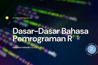 #belajarR-03: Dasar-Dasar Bahasa Pemrograman R