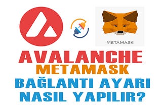 Avalanche ve Metamask Ayarları Nasıl Yapılır?