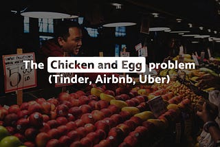 The Chicken and Egg problem (Tinder, Airbnb, Uber) — molfar.io