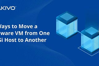 VMware VM Migration: Methods for vSphere and Standalone ESXi Hosts