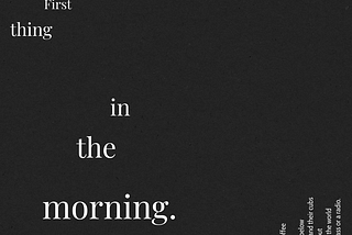First thing in the morning.