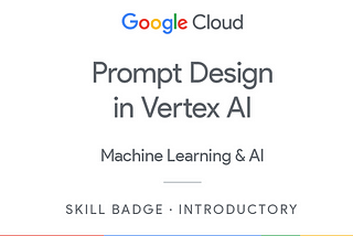 My Journey into Prompt Design with Vertex AI: What I Learned