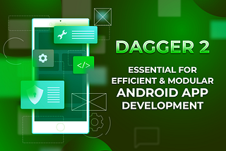 essential for efficient and modular android app development