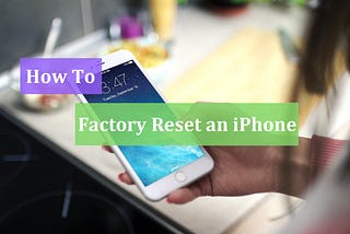 How to Factory Reset an iPhone