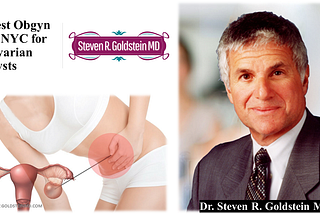 Best Obgyn in NYC for Ovarian Cysts: Dr. Steven R. Goldstein MD