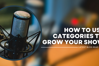 HOW TO USE CATEGORIES TO GROW YOUR SHOW HEADER IMAGE WITH PODCAST MIC AND FADED ORANGE BACKGROUND