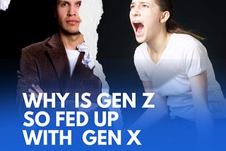 Why is Gen Z So Fed Up With Gen X