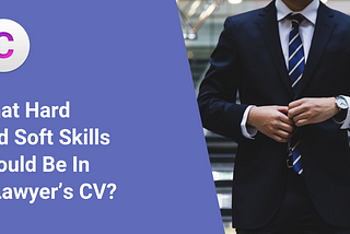 Lawyer Of The Future. What Hard And Soft Skills Should Be In A Lawyer’s CV?