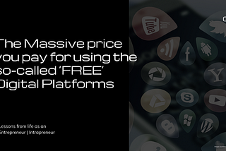 The Massive price you pay for using the so-called ‘FREE’ Digital Platforms like Facebook and…
