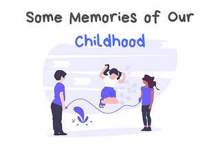 Some Memories of Our Childhood