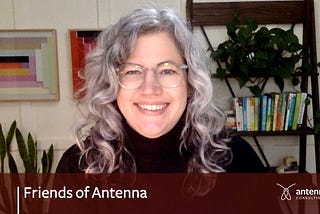 Friends of Antenna: An interview with Erica O’Donnell