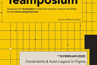 Teamposium on 13 Feb for Acowalers by Anweshi Mohapatra upon Constrains & Auto-layout in Figma.