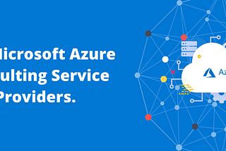 Top Microsoft Azure Consulting Service Providers