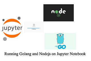 Setting Up Jupyter Notebook Kernels for Golang and Node.js