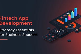 Fintech App Development Strategy Essentials for Business Success