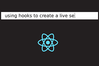 Using Hooks to Create a Live Search Feature in React