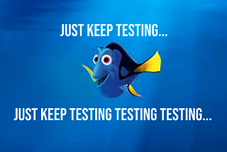 Dory from sending nemo, just keep testing…