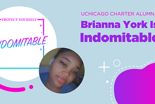 UChicago Charter Alumna and Rising Entrepreneur Brianna York Is Indomitable