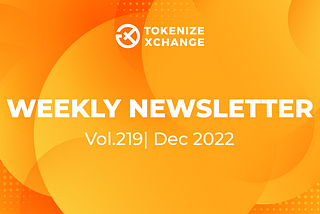 Newsletter by Tokenize Xchange (Vol.219 | Dec 2022)­­­­­