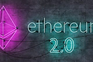 Ethereum 2.0 — What to Expect?