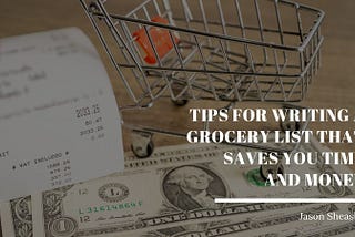Jason Sheasby Irell on Tips for Writing a Grocery List That Saves You Time and Money
