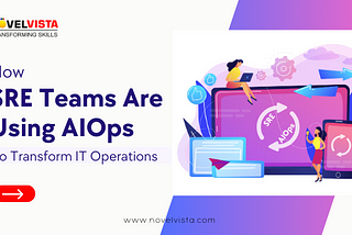 How SRE Teams Are Using AIOps to Transform IT Operations