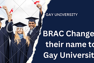 BRAC Changed their name to Gay University