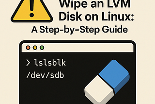 How to Safely Wipe an LVM Disk on Linux: A Step-by-Step Guide