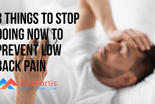 3 Things To Stop Doing Now To Prevent Low Back Pain