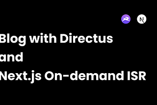 Build Your  Blog App With Directus, MDX, and Next.js On-Demand ISR