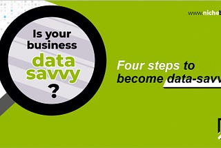 Four Steps To Become Data Savvy In Business