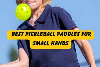 Best Pickleball Paddles for Small Hands