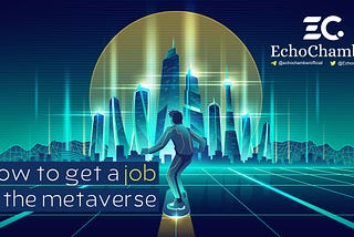 How to get a Job in the Metaverse — 4 great tips to get started!