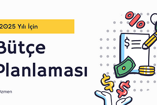 2025 Yılı Bütçemizi Nasıl Yapsak?