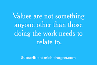Blue box with text saying, “Values are not something anyone other than those doing the work needs to relate to.”