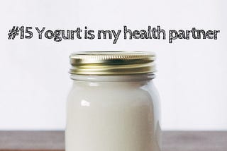 #15 Yogurt is my health partner