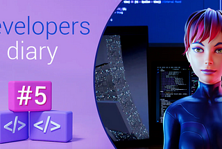 Developers’ Diary #5