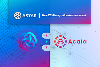 New HRMP Channels Have Opened Between Acala and Astar Network