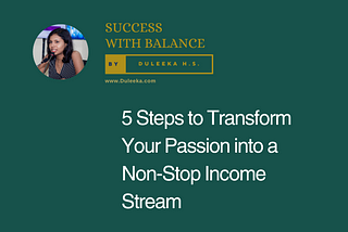 5 Steps to Transform Your Passion into a Non-Stop Income Stream