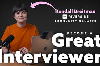 How to become a great podcast interviewer with Kendall Breitman